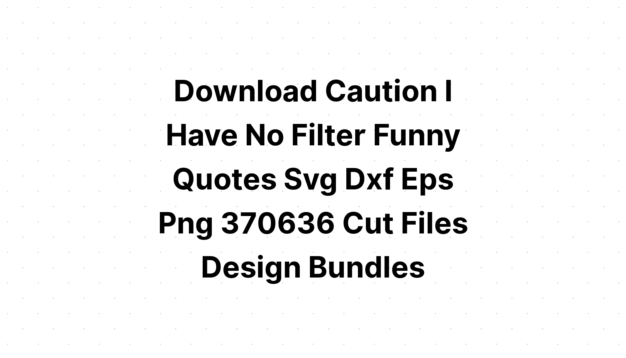 Download Caution I Have No Filter SVG File